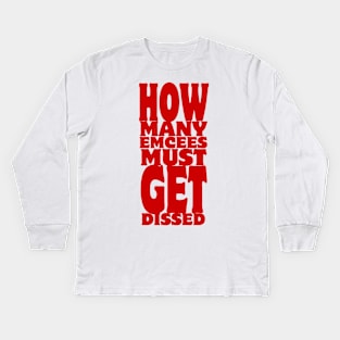 How Many Emcees Must Get Dissed Kids Long Sleeve T-Shirt